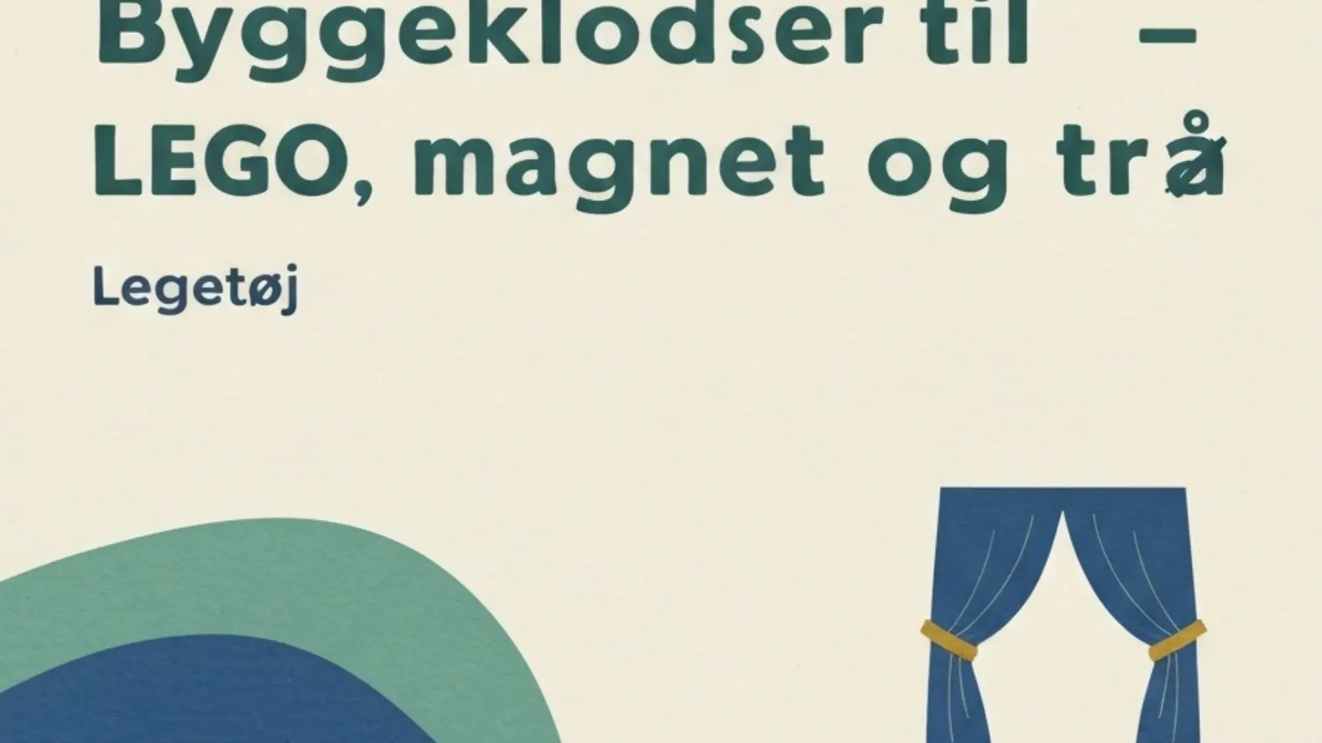 Byggeklodser til børn – LEGO, magnet og træ